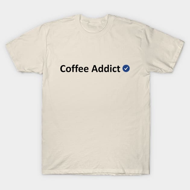 Coffee addict -verified T-Shirt by Iskapa